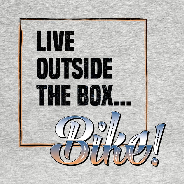 Live Outside the Box - Bike by zealology